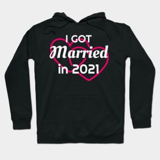 I Got Married in 2021 Marriage Husband Wife Hoodie